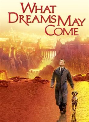 What Dreams May Come: A Visionary Journey Through Grief and Eternal Love!