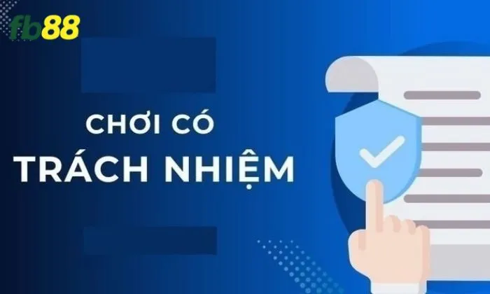 Chơi có trách nhiệm FB88 Người chơi cần tuân thủ những trách nhiệm gì khi tham gia FB88