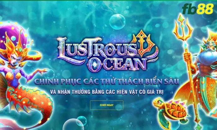 Lustrous Ocean FB88 Đôi nét về tựa game Lustrous Ocean FB88
